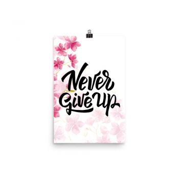 Poster Wall Art Portrait Print - Never Give Up - Watercolor Hot Bright Pink Flowers