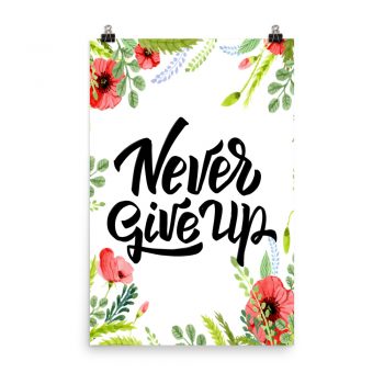 Poster Wall Art Portrait Print - Never Give Up - Watercolor Red Poppy Flowers Green Leaves Leaf