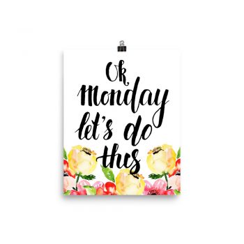 Poster Wall Art Portrait Print - Ok Monday Let's Do This - Cream Pink Red Flowers