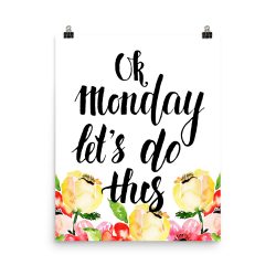 Poster Wall Art Portrait Print - Ok Monday Let's Do This - Cream Pink Red Flowers