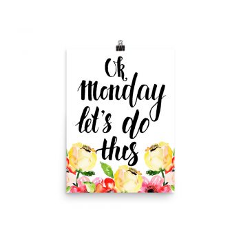 Poster Wall Art Portrait Print - Ok Monday Let's Do This - Cream Pink Red Flowers