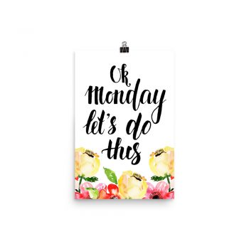 Poster Wall Art Portrait Print - Ok Monday Let's Do This - Cream Pink Red Flowers