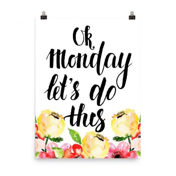 Poster Wall Art Portrait Print - Ok Monday Let's Do This - Cream Pink Red Flowers