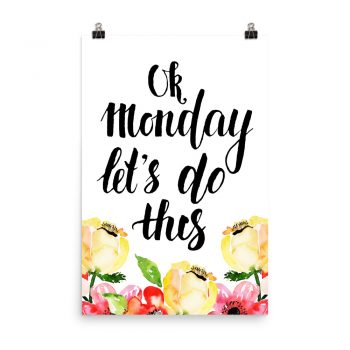 Poster Wall Art Portrait Print - Ok Monday Let's Do This - Cream Pink Red Flowers