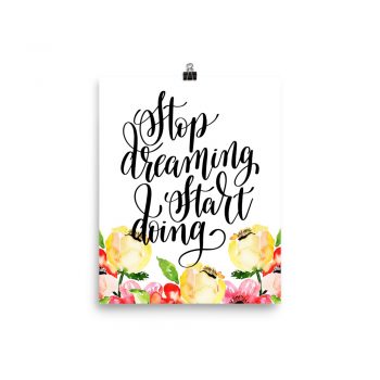 Poster Wall Art Portrait Print - Stop Dreaming Start Doing - Cream Pink Red Flowers