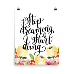 Poster Wall Art Portrait Print - Stop Dreaming Start Doing - Cream Pink Red Flowers