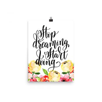 Poster Wall Art Portrait Print - Stop Dreaming Start Doing - Cream Pink Red Flowers