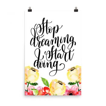 Poster Wall Art Portrait Print - Stop Dreaming Start Doing - Cream Pink Red Flowers