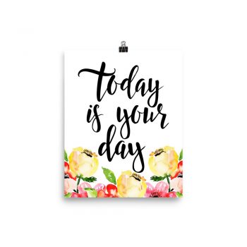 Poster Wall Art Portrait Print - Today is Your Day - Cream Pink Red Flowers