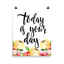 Poster Wall Art Portrait Print - Today is Your Day - Cream Pink Red Flowers