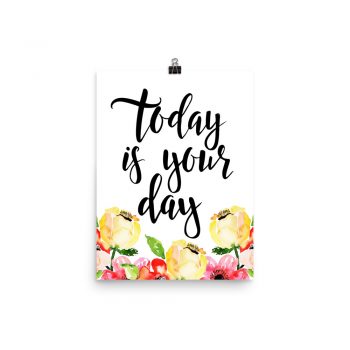 Poster Wall Art Portrait Print - Today is Your Day - Cream Pink Red Flowers