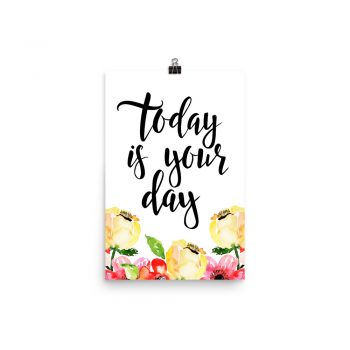 Poster Wall Art Portrait Print - Today is Your Day - Cream Pink Red Flowers