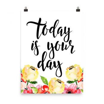 Poster Wall Art Portrait Print - Today is Your Day - Cream Pink Red Flowers