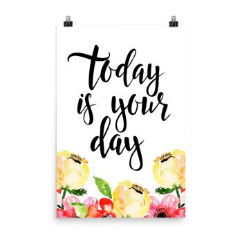 Poster Wall Art Portrait Print - Today is Your Day - Cream Pink Red Flowers