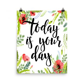 Poster Wall Art Portrait Print - Today is Your Day - Watercolor Red Poppy Flowers Green Leaves Leaf