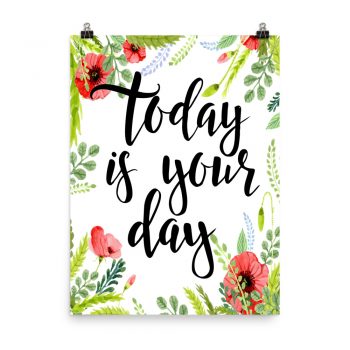 Poster Wall Art Portrait Print - Today is Your Day - Watercolor Red Poppy Flowers Green Leaves Leaf