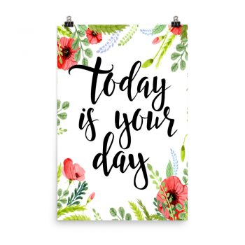 Poster Wall Art Portrait Print - Today is Your Day - Watercolor Red Poppy Flowers Green Leaves Leaf