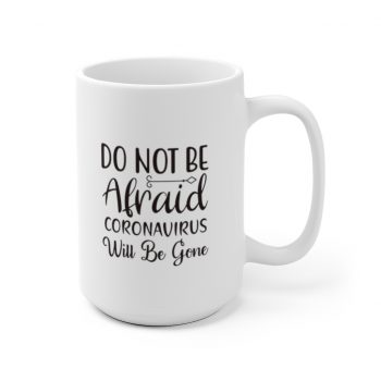 White Coffee Mug - Do Not Be Afraid Coronavirus Will Be Gone