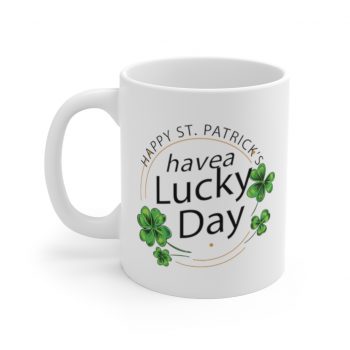 White Coffee Mug - Happy St Patricks Day Have a Lucky Day Shamrock