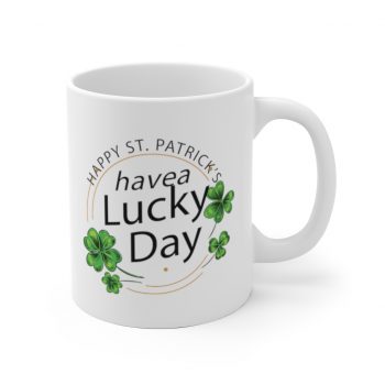 White Coffee Mug - Happy St Patricks Day Have a Lucky Day Shamrock