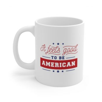 White Coffee Mug - It Feels Good to be American