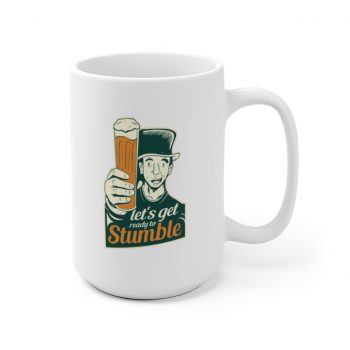 White Coffee Mug - Lets Get Ready to Stumble St Patricks Beer