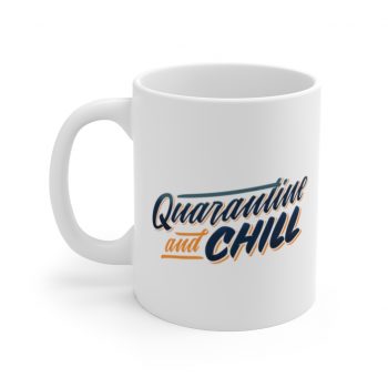 White Coffee Mug - Quarantine and Chill Covid 19 Coronavirus