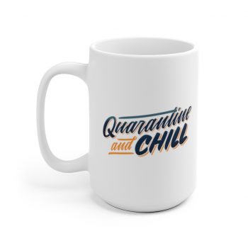 White Coffee Mug - Quarantine and Chill Covid 19 Coronavirus