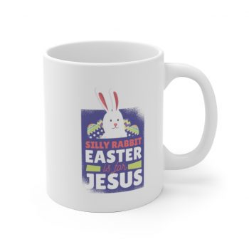 White Coffee Mug - Silly Rabbit Easter Is For Jesus