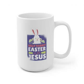 White Coffee Mug - Silly Rabbit Easter Is For Jesus