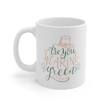 White Coffee Mug - St Patricks Are You Wearing Green Today