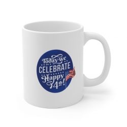 White Coffee Mug - Today We Celebrate Happy July 4th