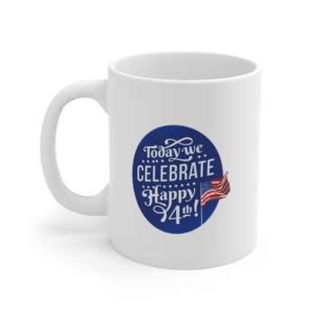 White Coffee Mug - Today We Celebrate Happy July 4th