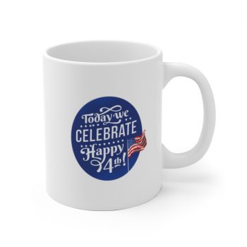 White Coffee Mug - Today We Celebrate Happy July 4th