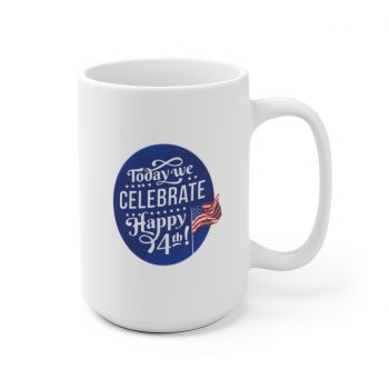 White Coffee Mug - Today We Celebrate Happy July 4th