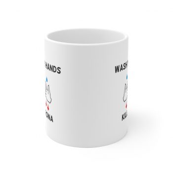 White Coffee Mug - Wash Your Hands Kill Coronavirus