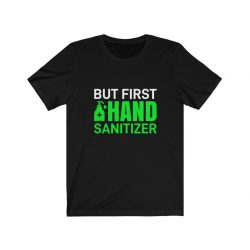 Adult Short Sleeve Tee T-Shirt Unisex - But First Hand Sanitizer