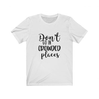 Adult Short Sleeve Tee T-Shirt Unisex - Don't Go In Crowed Places