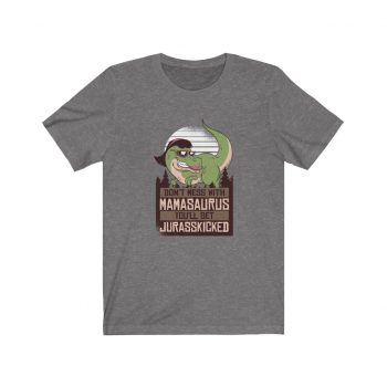 Adult Short Sleeve Tee T-Shirt Unisex - Don't Mess with Mamasaurus You'll Get Jurasskicked