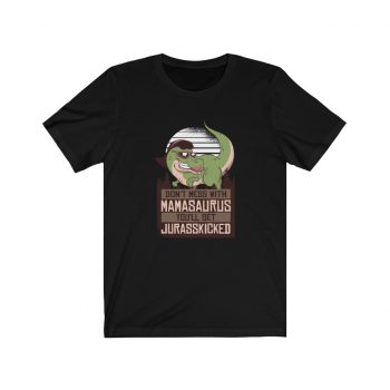 Adult Short Sleeve Tee T-Shirt Unisex - Don't Mess with Mamasaurus You'll Get Jurasskicked