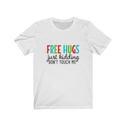 Adult Short Sleeve Tee T-Shirt Unisex - Free Hugs Just Kidding Don't Touch Me