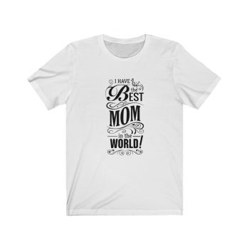 Adult Short Sleeve Tee T-Shirt Unisex - I Have the Best Mom in the World