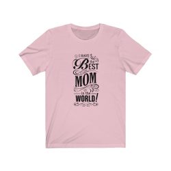 Adult Short Sleeve Tee T-Shirt Unisex - I Have the Best Mom in the World