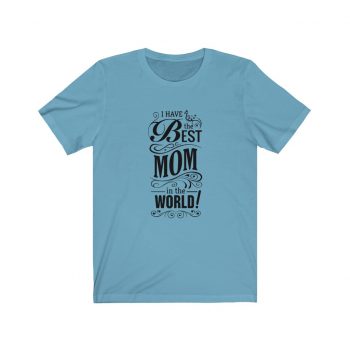 Adult Short Sleeve Tee T-Shirt Unisex - I Have the Best Mom in the World