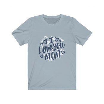 Adult Short Sleeve Tee T-Shirt Unisex - I Love You Mom