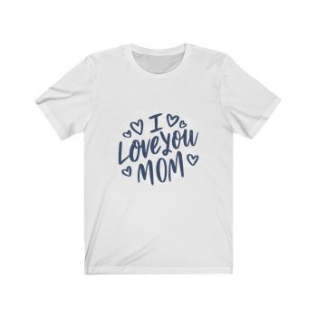 Adult Short Sleeve Tee T-Shirt Unisex - I Love You Mom