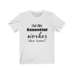 Adult Short Sleeve Tee T-Shirt Unisex - I'm An Essential Worker Who Knew - Essential Employee