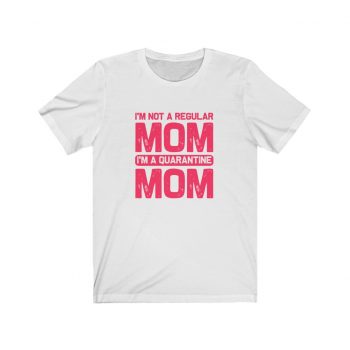 Adult Short Sleeve Tee T-Shirt Unisex - I'm Not a Regular Mom I'm a Quarantine Mom