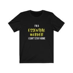 Adult Short Sleeve Tee T-Shirt Unisex - Im A Essential Worker I Cant Stay Home