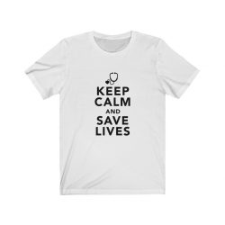 Adult Short Sleeve Tee T-Shirt Unisex - Keep Calm and Save Lives Nurse Doctor